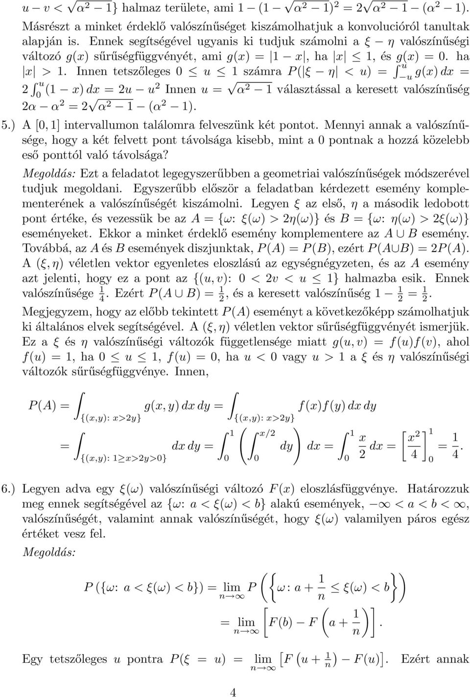 Innen tetszőleges u számra P( ξ η < u u g(x dx u u ( x dx u u Innen u α választással a keresett valószínűség α α α (α. 5. A [,] intervallumon találomra felveszünk két pontot.