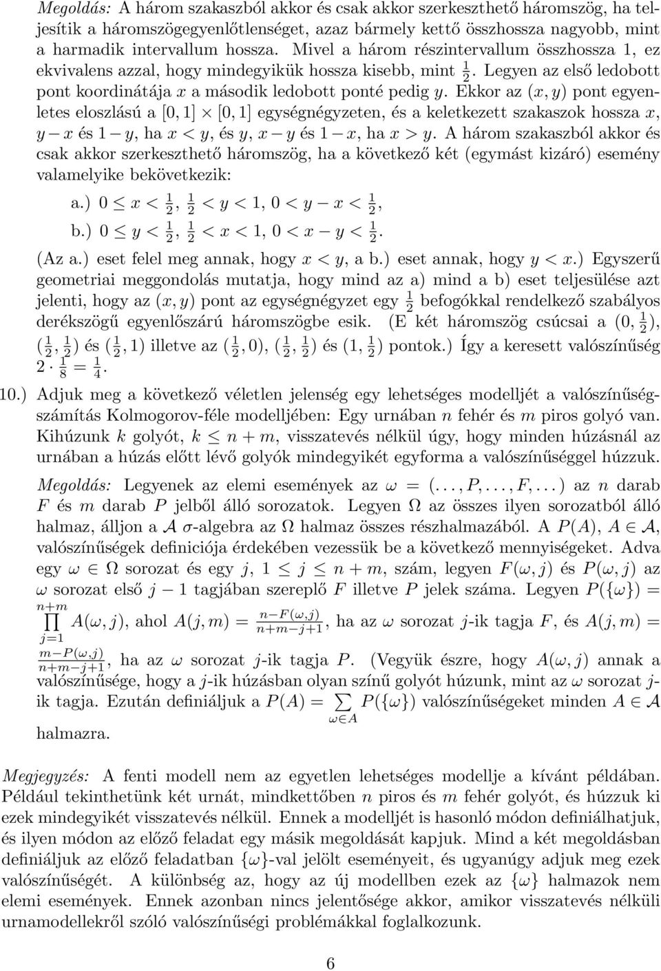 Ekkor az (x,y pont egyenletes eloszlású a [,] [,] egységnégyzeten, és a keletkezett szakaszok hossza x, y x és y, ha x < y, és y, x y és x, ha x > y.