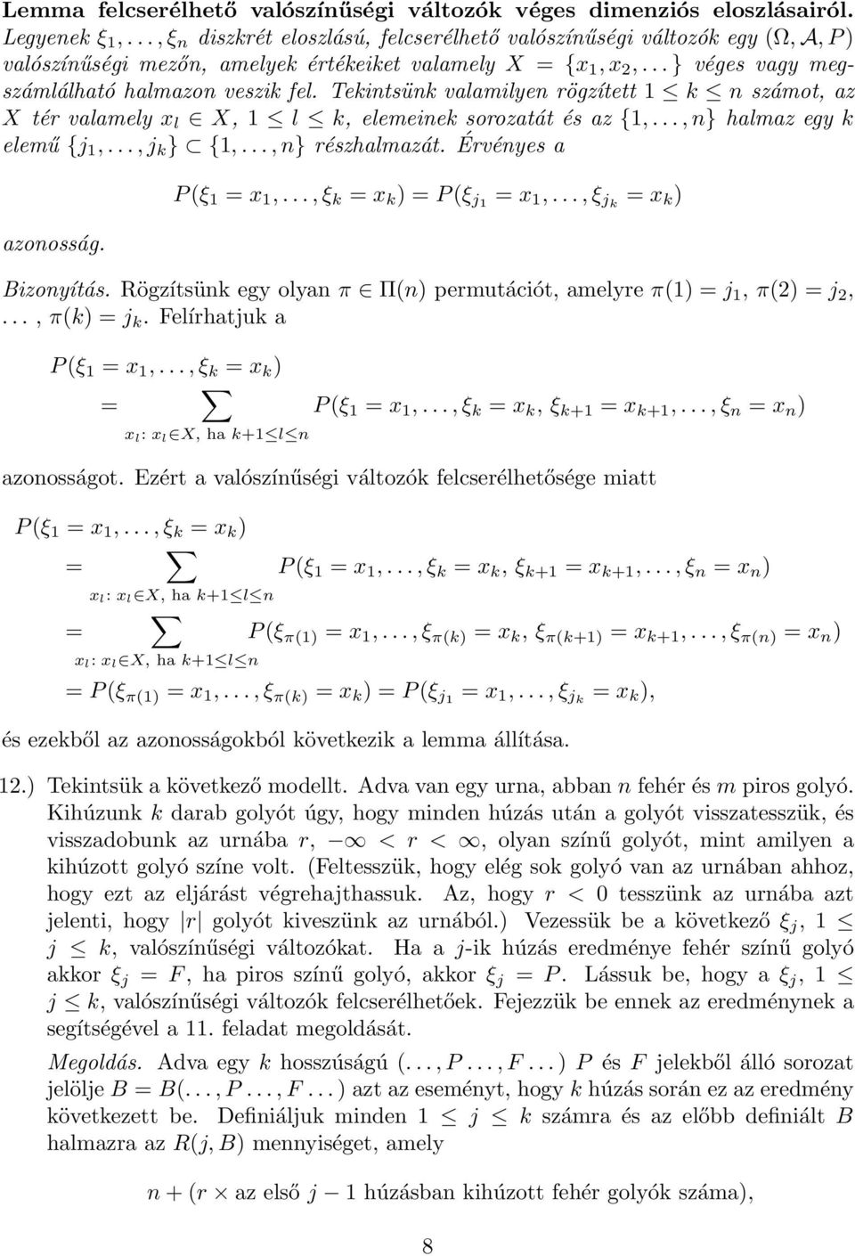 Tekintsünk valamilyen rögzített k n számot, az X tér valamely x l X, l k, elemeinek sorozatát és az {,...,n} halmaz egy k elemű {j,...,j k } {,...,n} részhalmazát. Érvényes a azonosság. P(ξ x,.