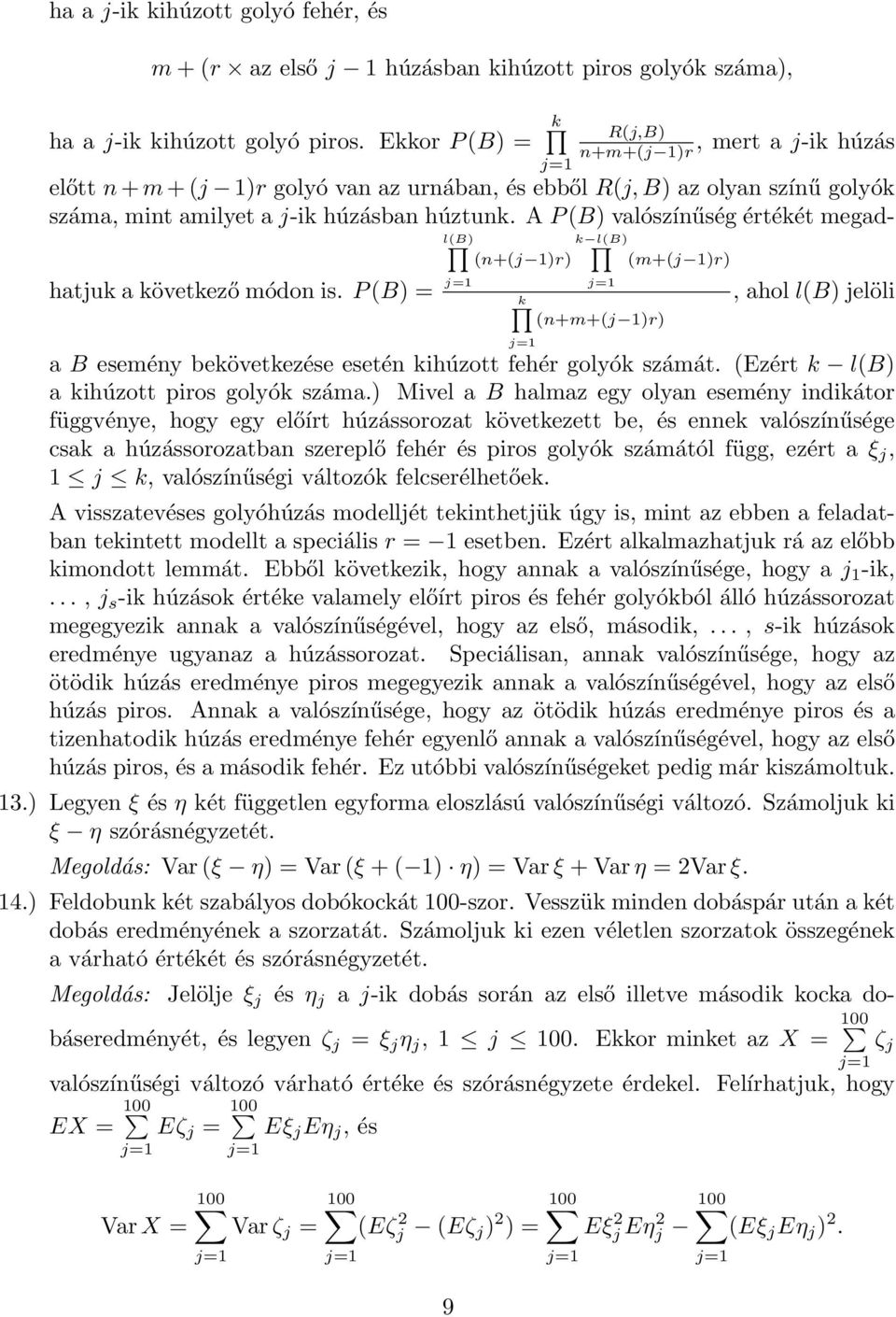 A P(B valószínűség értékét megad- l(b k l(b hatjuk a következő módon is. P(B (n+(j r k (n+m+(j r (m+(j r, ahol l(b jelöli a B esemény bekövetkezése esetén kihúzott fehér golyók számát.