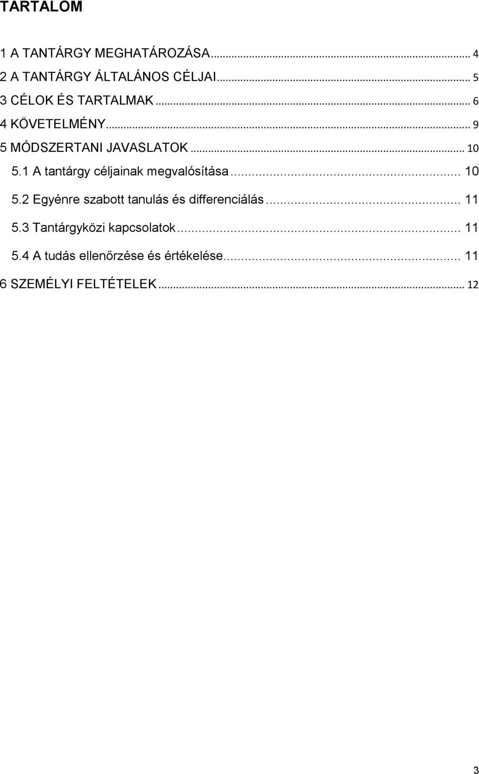 1 A tantárgy céljainak megvalósítása... 10 5.2 Egyénre szabott tanulás és differenciálás.