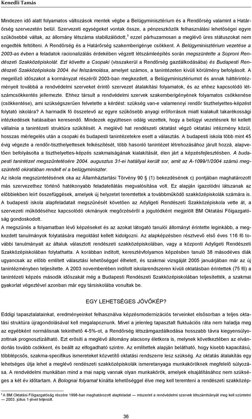 engedték feltölteni. A Rendőrség és a Határőrség szakemberigénye csökkent.
