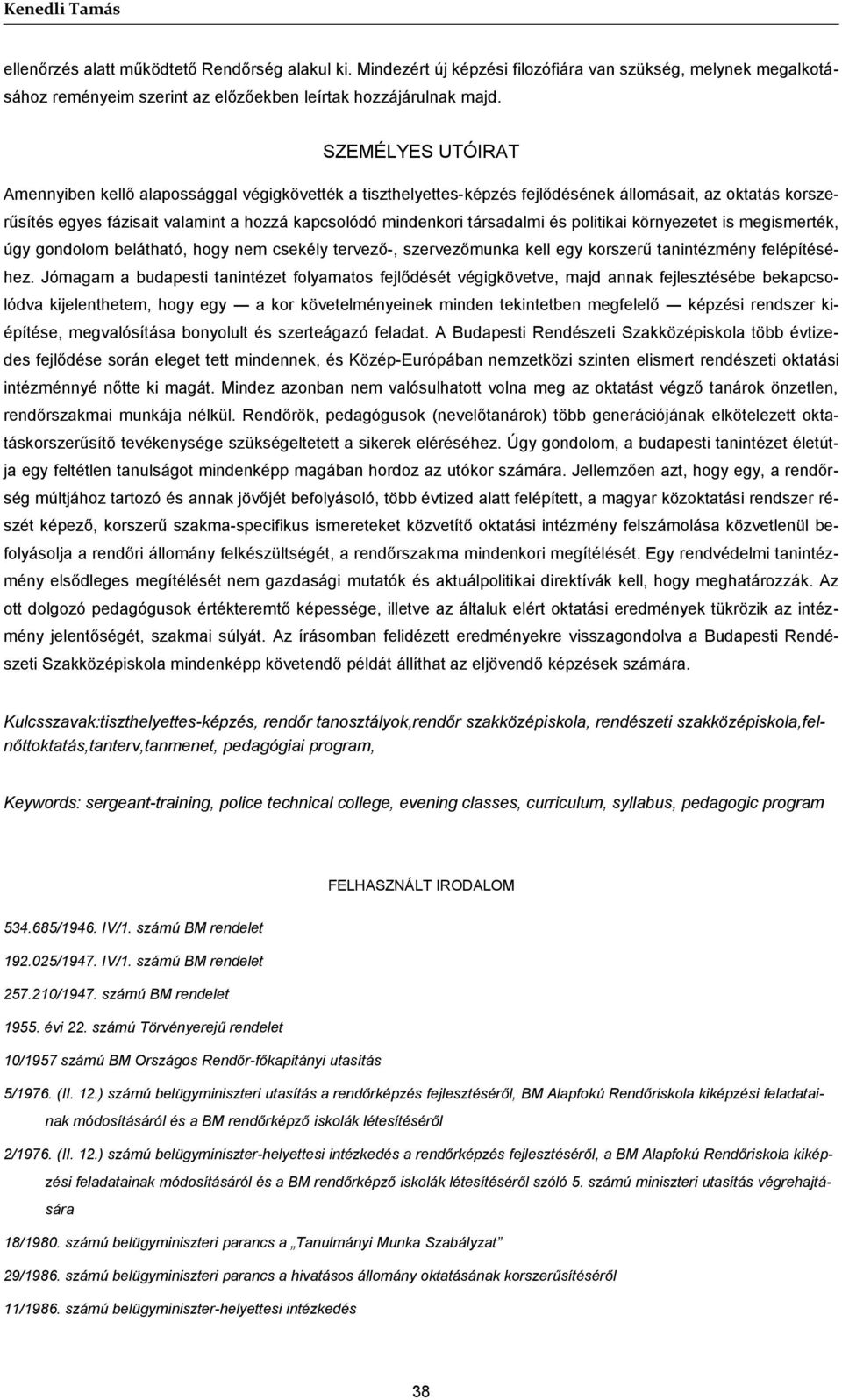 társadalmi és politikai környezetet is megismerték, úgy gondolom belátható, hogy nem csekély tervező-, szervezőmunka kell egy korszerű tanintézmény felépítéséhez.