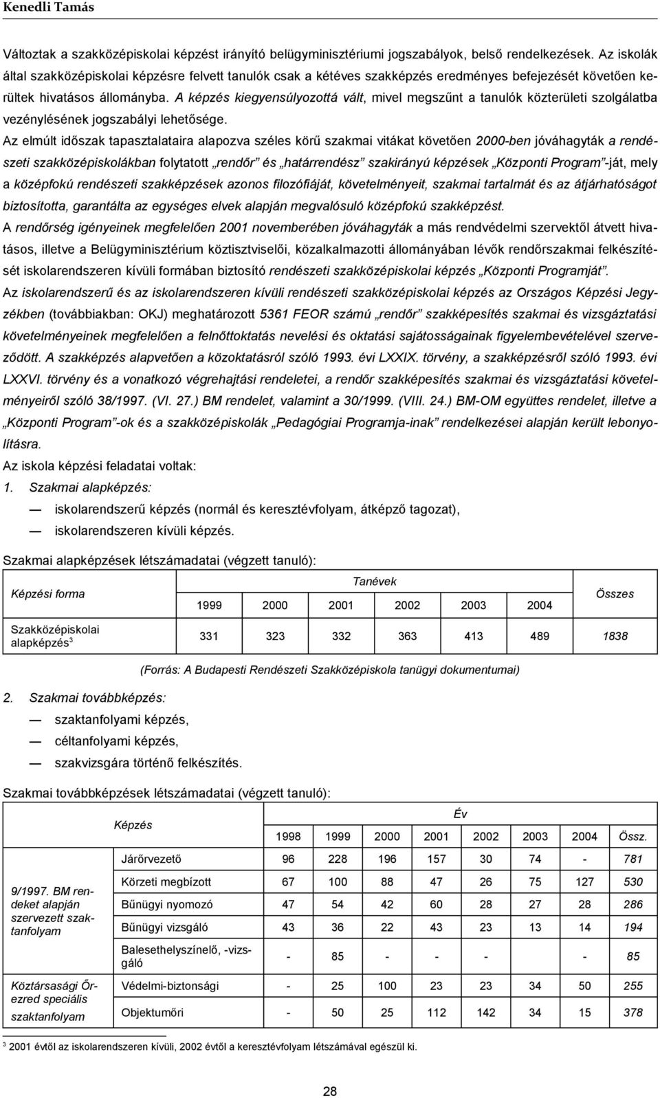 A képzés kiegyensúlyozottá vált, mivel megszűnt a tanulók közterületi szolgálatba vezénylésének jogszabályi lehetősége.