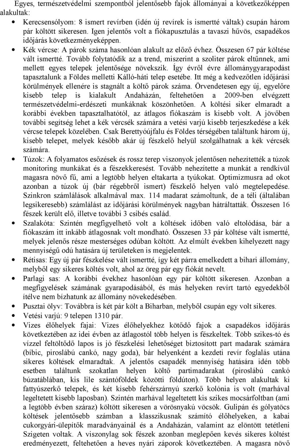 Tovább folytatódik az a trend, miszerint a szoliter párok eltűnnek, ami mellett egyes telepek jelentősége növekszik.