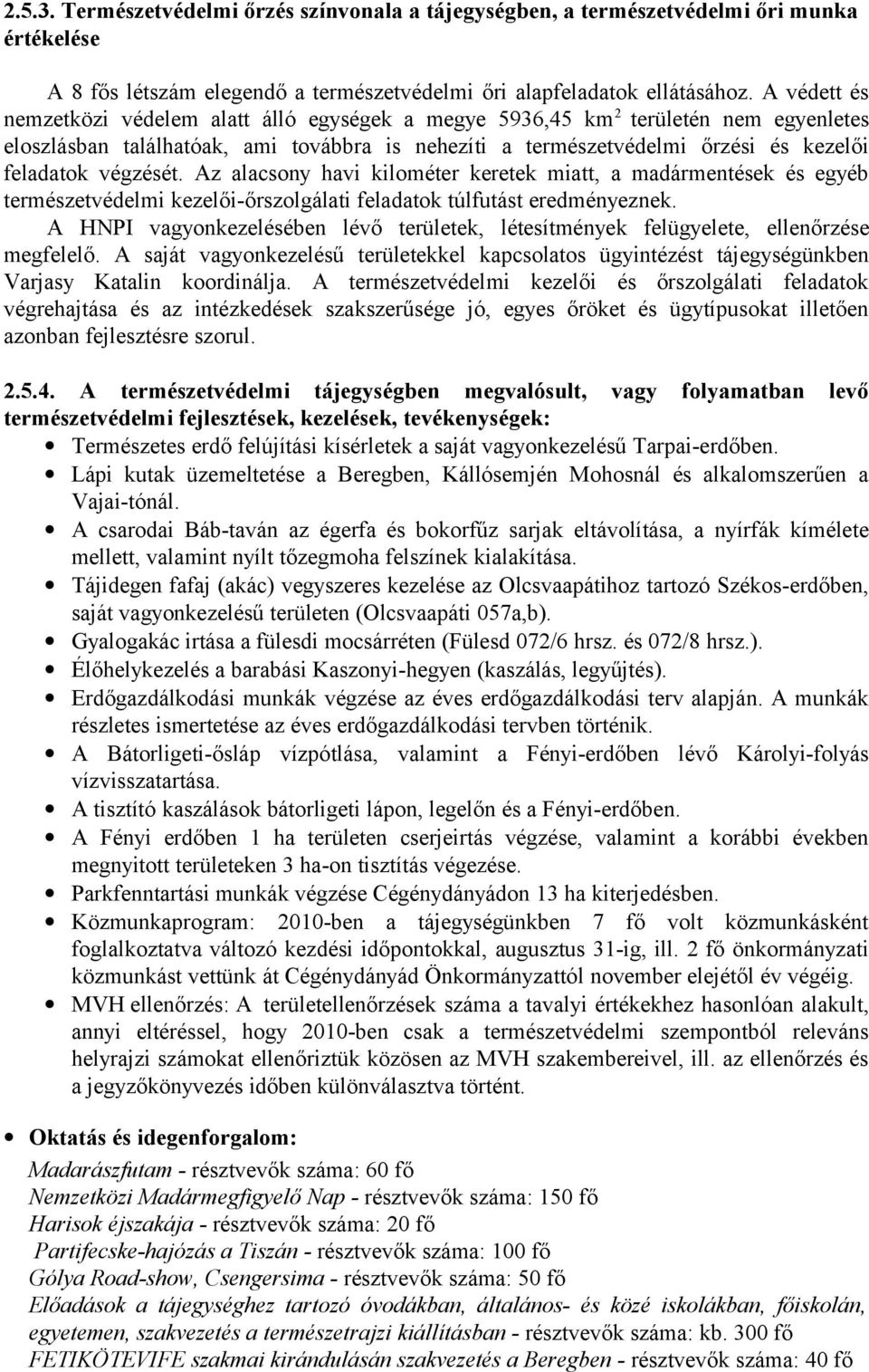végzését. Az alacsony havi kilométer keretek miatt, a madármentések és egyéb természetvédelmi kezelői-őrszolgálati feladatok túlfutást eredményeznek.