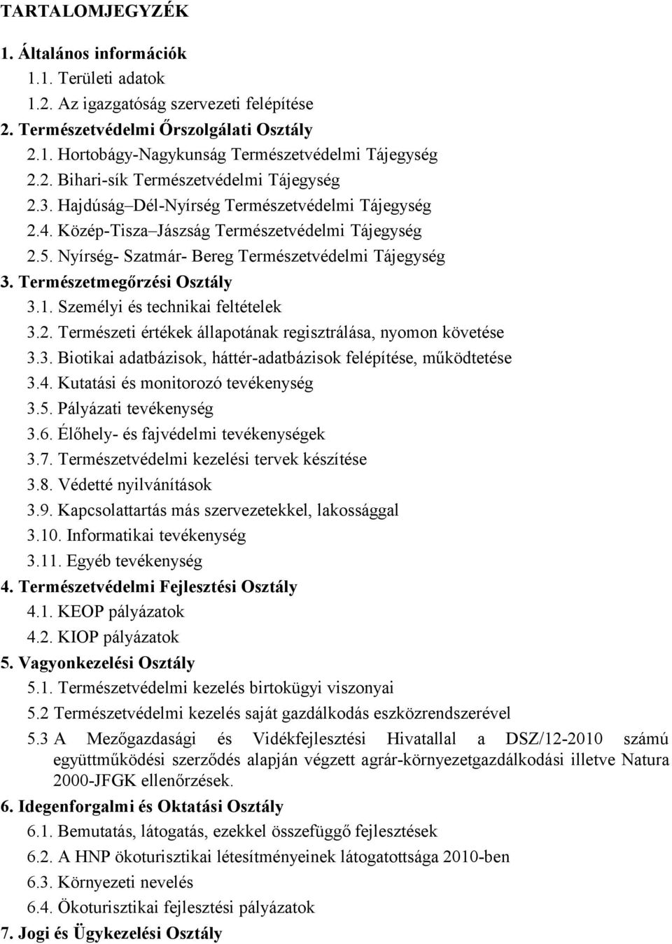 Nyírség- Szatmár- Bereg Természetvédelmi Tájegység 3. Természetmegőrzési Osztály 3.1. Személyi és technikai feltételek 3.2. Természeti értékek állapotának regisztrálása, nyomon követése 3.3. Biotikai adatbázisok, háttér-adatbázisok felépítése, működtetése 3.
