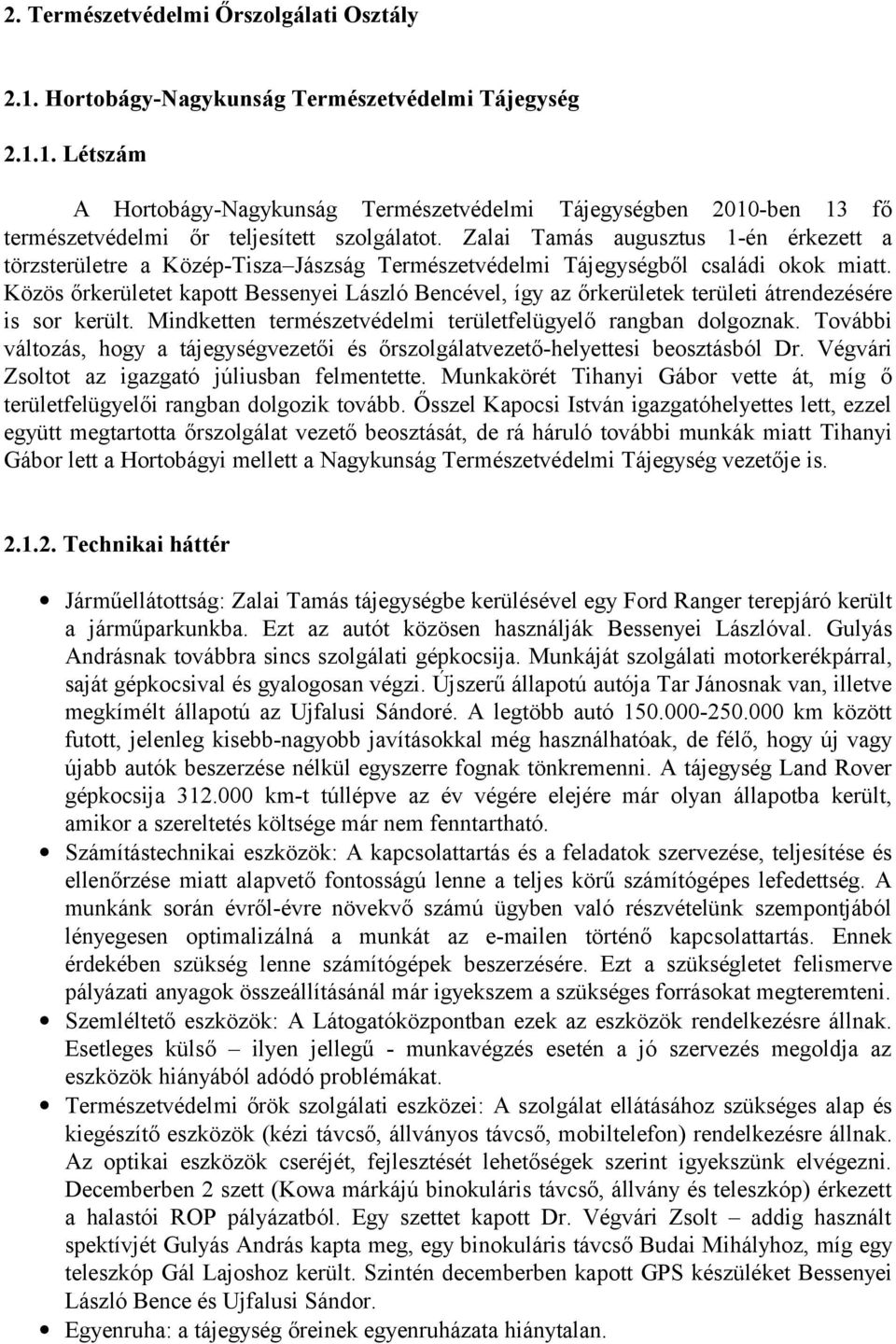 Közös őrkerületet kapott Bessenyei László Bencével, így az őrkerületek területi átrendezésére is sor került. Mindketten természetvédelmi területfelügyelő rangban dolgoznak.
