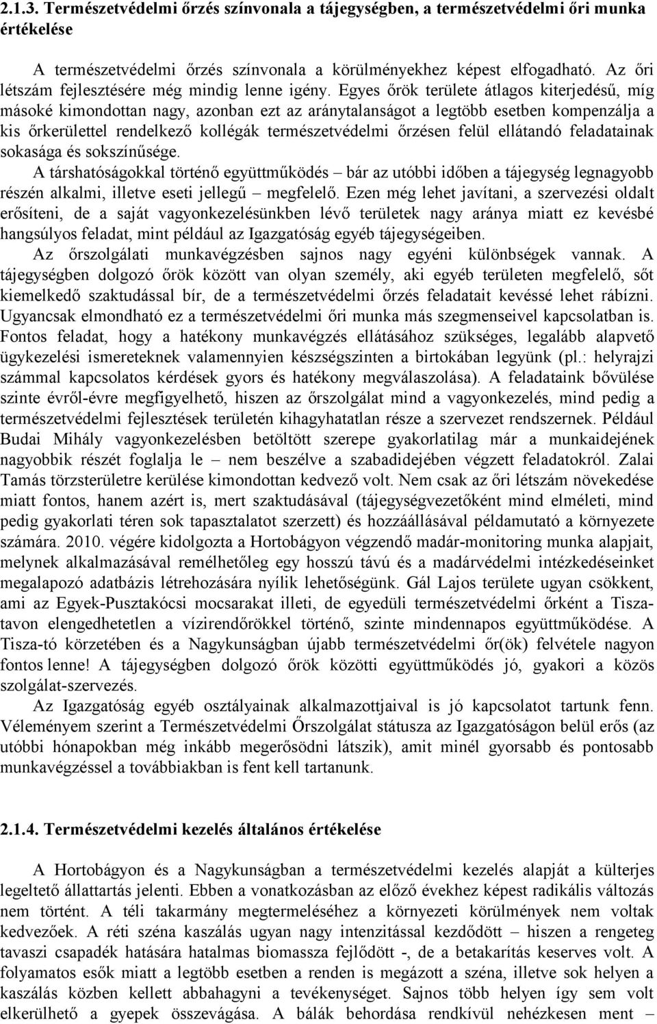 Egyes őrök területe átlagos kiterjedésű, míg másoké kimondottan nagy, azonban ezt az aránytalanságot a legtöbb esetben kompenzálja a kis őrkerülettel rendelkező kollégák természetvédelmi őrzésen
