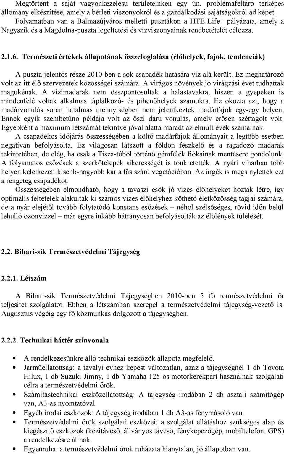 Természeti értékek állapotának összefoglalása (élőhelyek, fajok, tendenciák) A puszta jelentős része 2010-ben a sok csapadék hatására víz alá került.