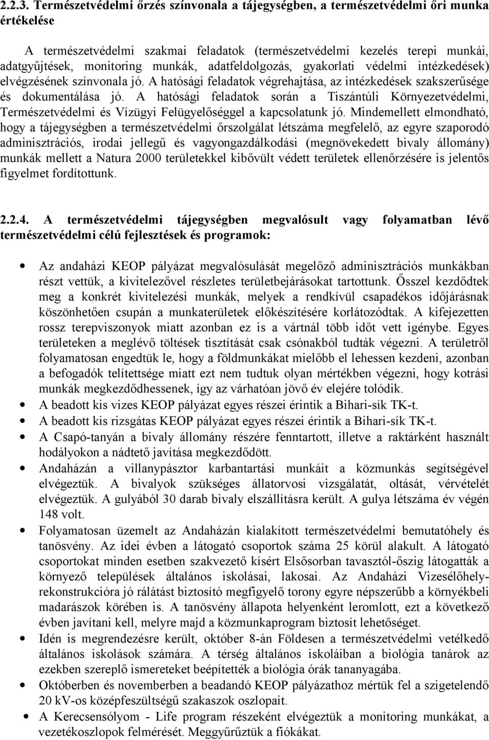 munkák, adatfeldolgozás, gyakorlati védelmi intézkedések) elvégzésének színvonala jó. A hatósági feladatok végrehajtása, az intézkedések szakszerűsége és dokumentálása jó.