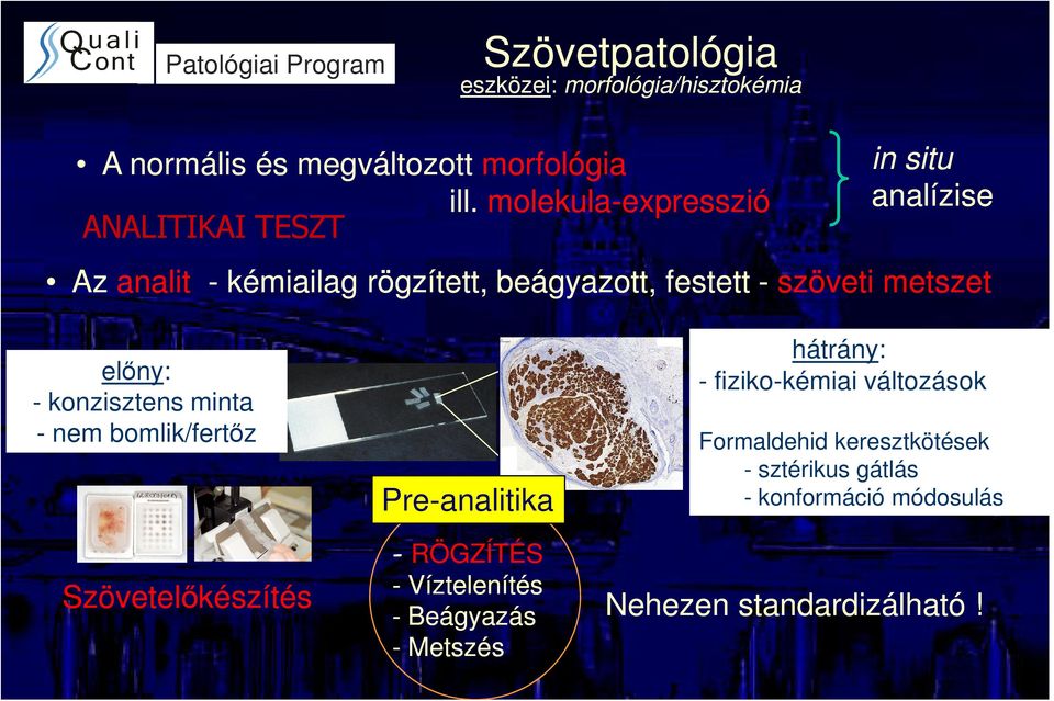 metszet előny: - konzisztens minta - nem bomlik/fertőz Pre-analitika hátrány: - fiziko-kémiai változások Formaldehid