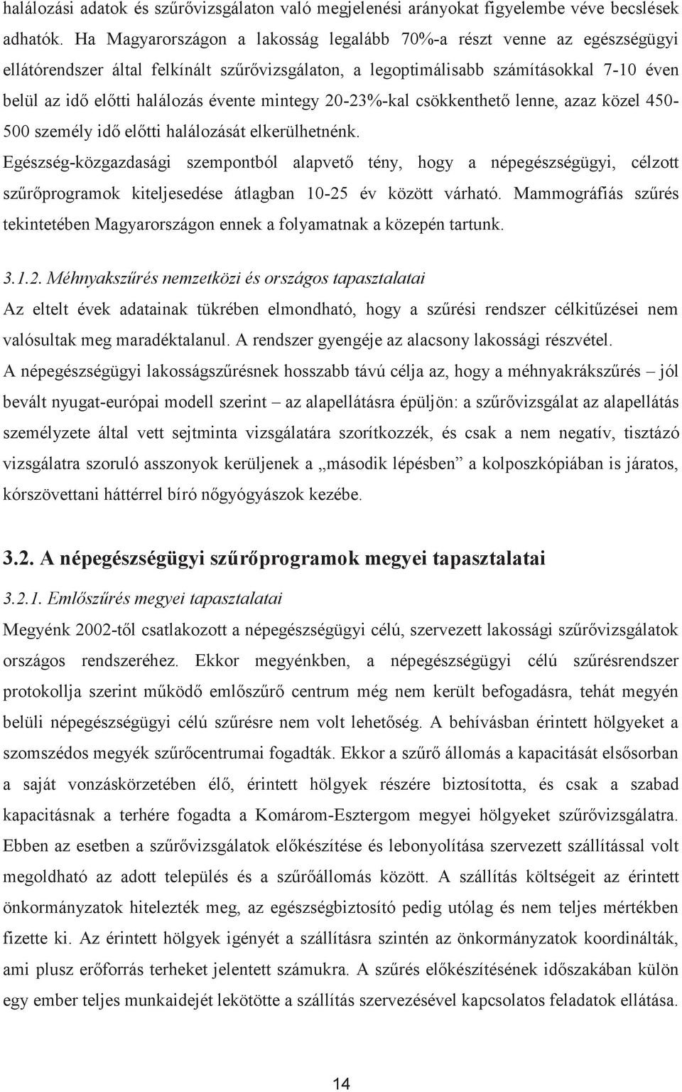 mintegy 20-23%-kal csökkenthető lenne, azaz közel 450-500 személy idő előtti halálozását elkerülhetnénk.