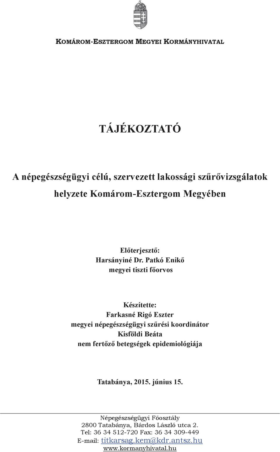 Patkó Enikő megyei tiszti főorvos Készítette: Farkasné Rigó Eszter megyei népegészségügyi szűrési koordinátor Kisföldi Beáta nem