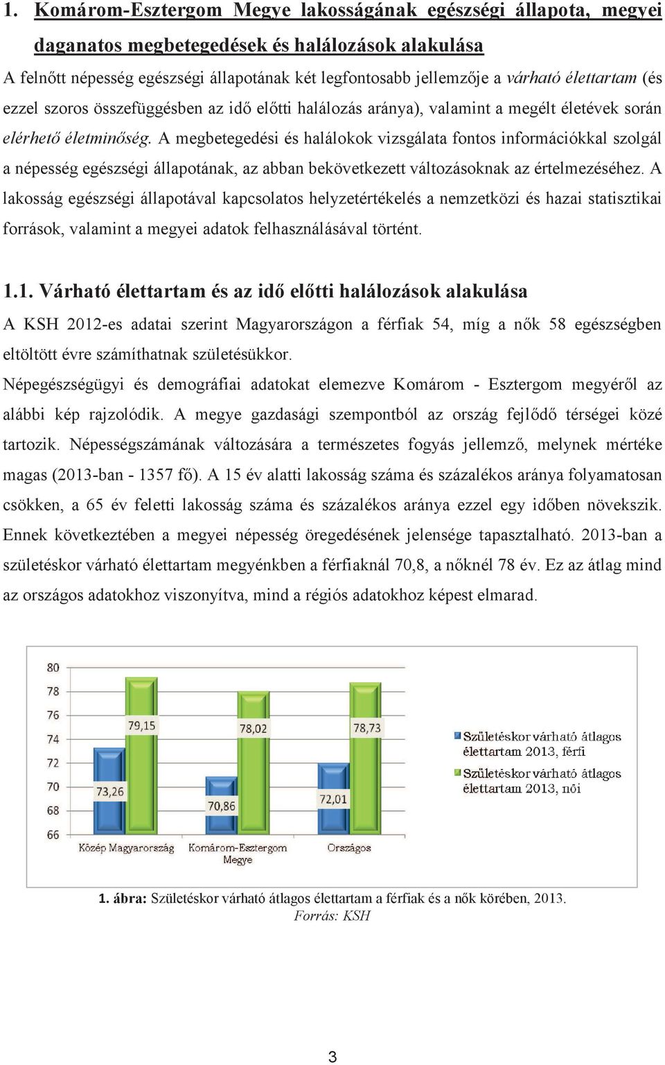 A megbetegedési és halálokok vizsgálata fontos információkkal szolgál a népesség egészségi állapotának, az abban bekövetkezett változásoknak az értelmezéséhez.