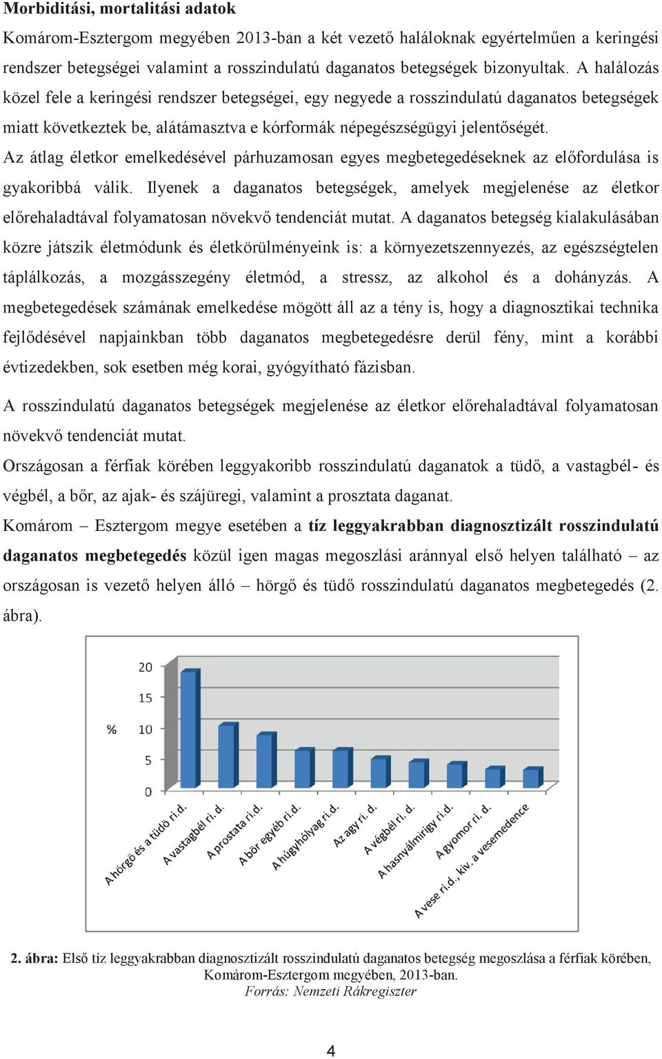 Az átlag életkor emelkedésével párhuzamosan egyes megbetegedéseknek az előfordulása is gyakoribbá válik.