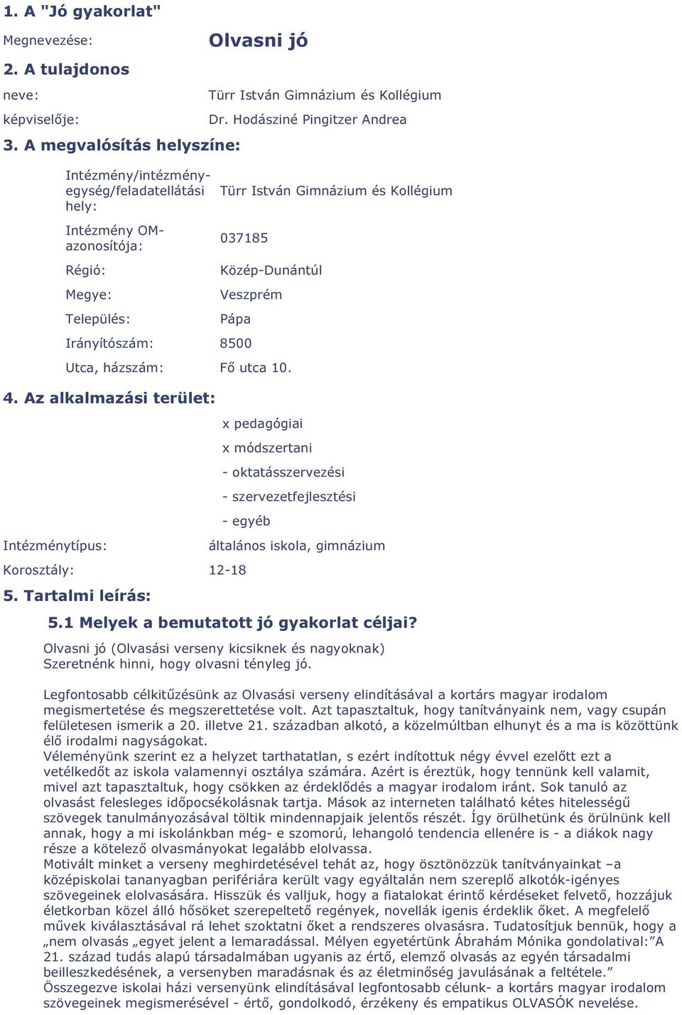 Irányítószám: 8500 Utca, házszám: Fő utca 10. 4. Az alkalmazási terület: Intézménytípus: x pedagógiai x módszertani - oktatásszervezési - szervezetfejlesztési - egyéb Korosztály: 12-18 5.