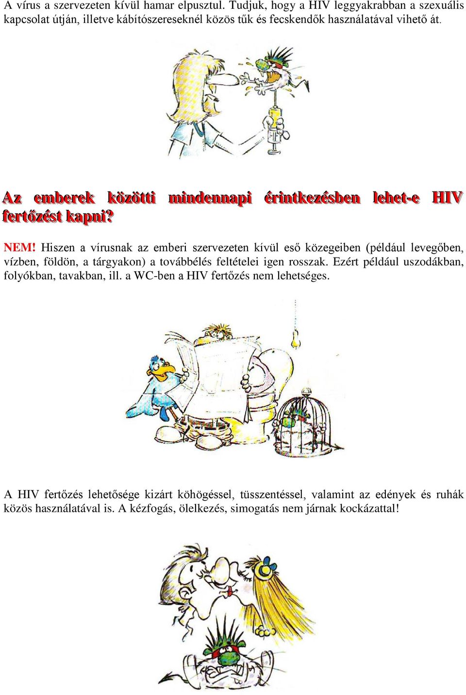 Az emberek közöttttii miindennapii ériinttkezésben llehett--e HIV fferttőzéstt kapnii? NEM!