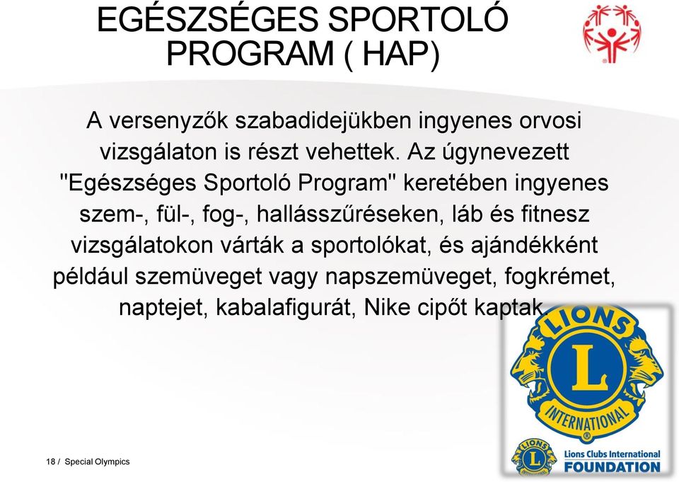 Az úgynevezett "Egészséges Sportoló Program" keretében ingyenes szem-, fül-, fog-,