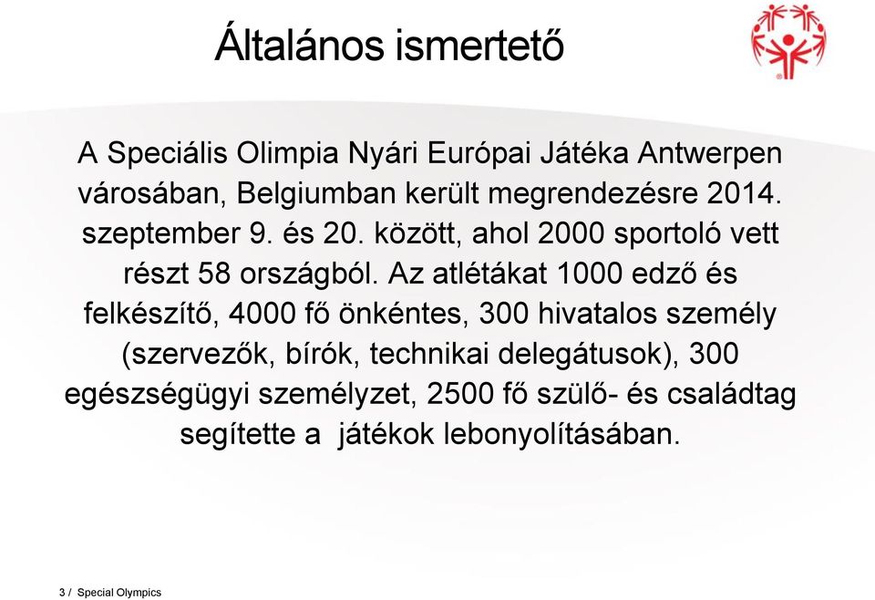 Az atlétákat 1000 edző és felkészítő, 4000 fő önkéntes, 300 hivatalos személy (szervezők, bírók, technikai