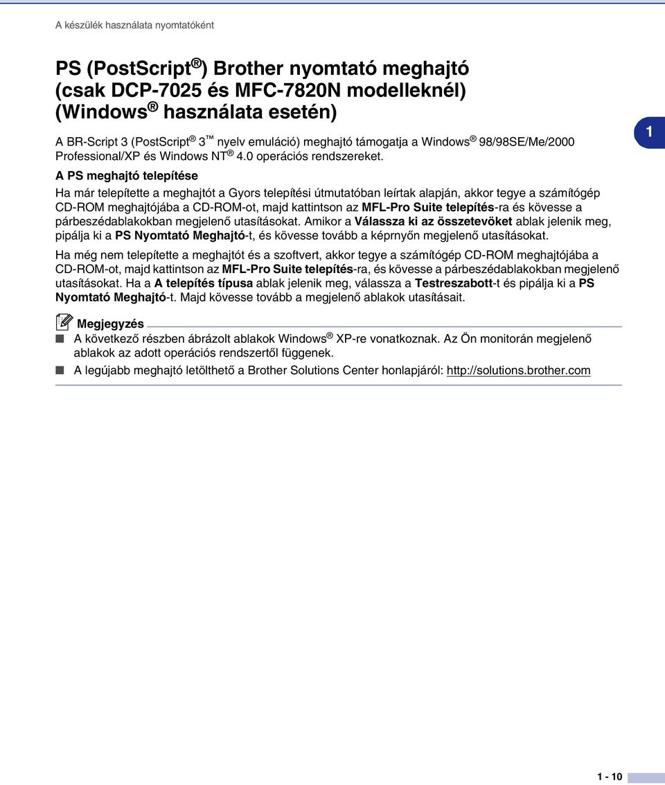 A PS meghajtó telepítése Ha már telepítette a meghajtót a Gyors telepítési útmutatóban leírtak alapján, akkor tegye a számítógép CD-ROM meghajtójába a CD-ROM-ot, majd kattintson az MFL-Pro Suite