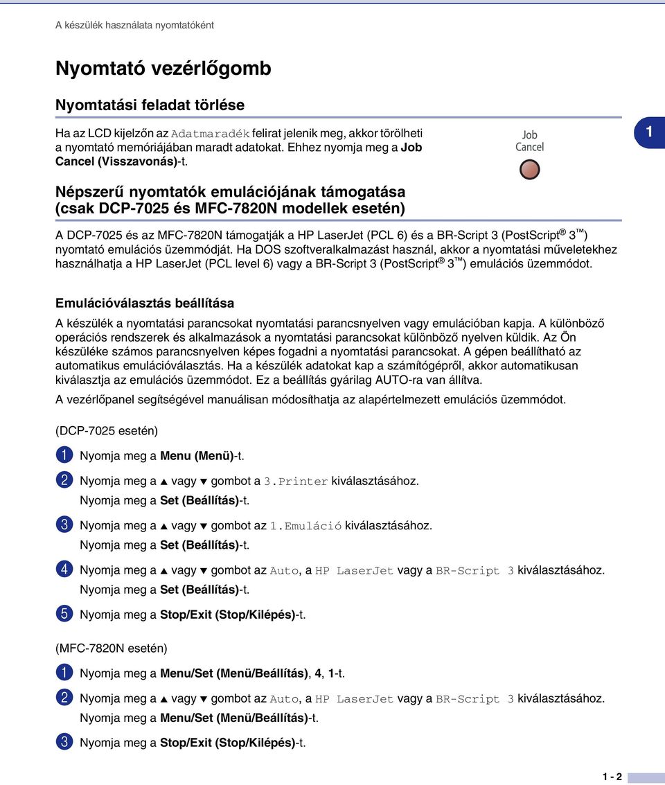 1 Népszerű nyomtatók emulációjának támogatása (csak DCP-7025 és MFC-7820N modellek esetén) A DCP-7025 és az MFC-7820N támogatják a HP LaserJet (PCL 6) és a BR-Script 3 (PostScript 3 ) nyomtató