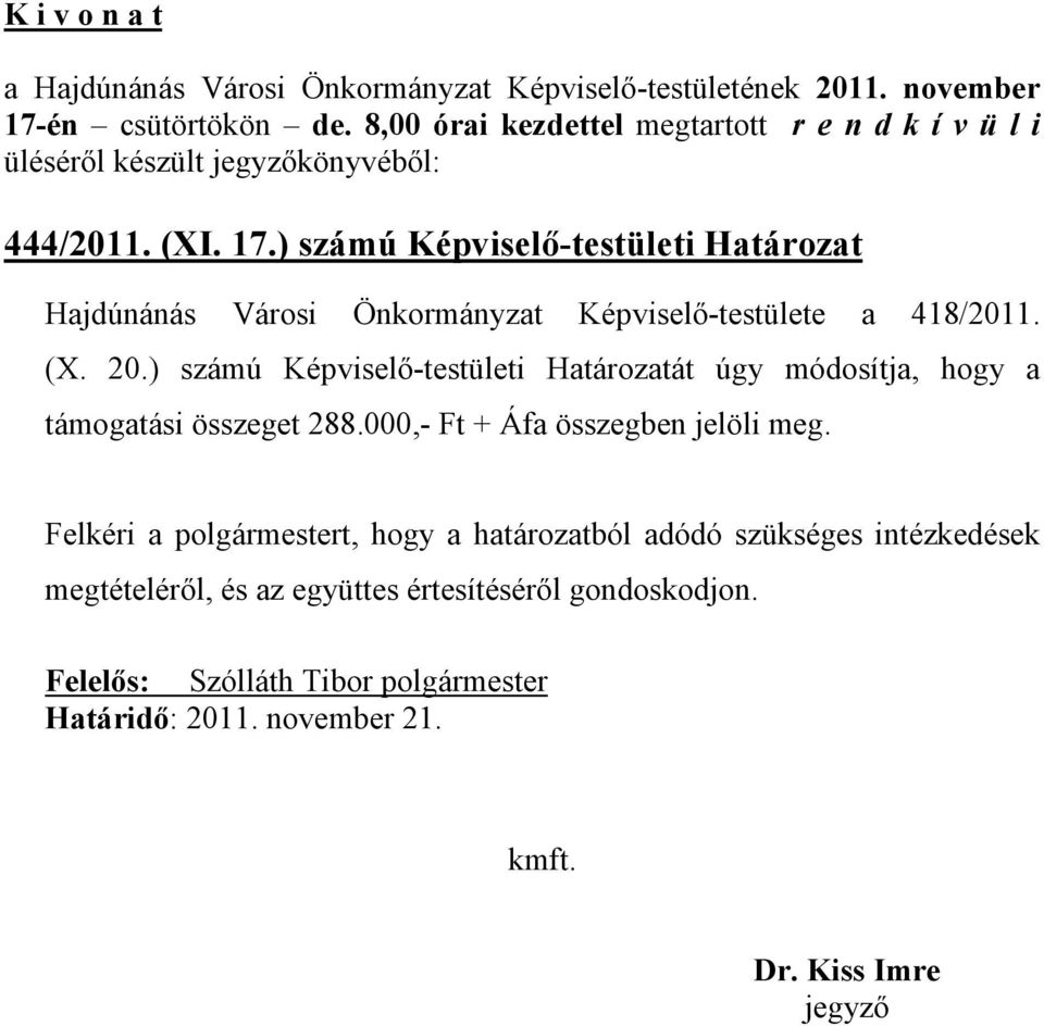 ) számú Képviselő-testületi Határozatát úgy módosítja, hogy a támogatási összeget 288.