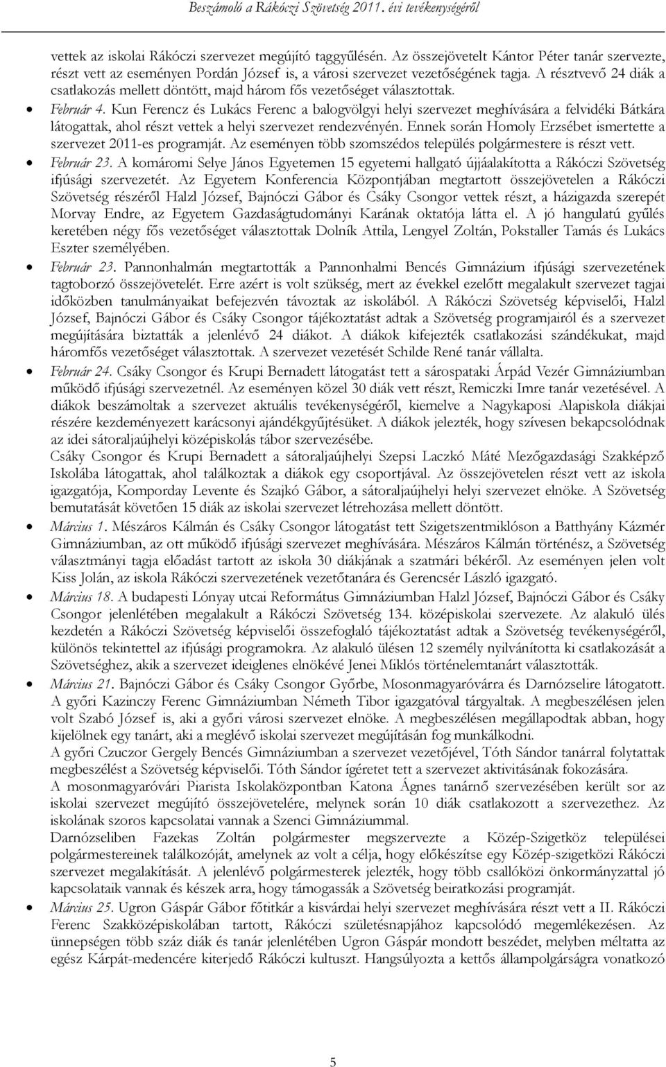Kun Ferencz és Lukács Ferenc a balogvölgyi helyi szervezet meghívására a felvidéki Bátkára látogattak, ahol részt vettek a helyi szervezet rendezvényén.