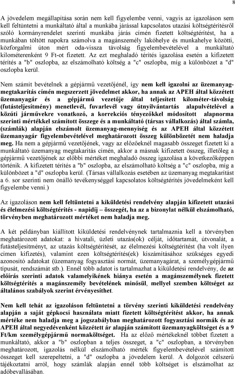 figyelembevételével a munkáltató kilométerenként 9 Ft-ot fizetett.