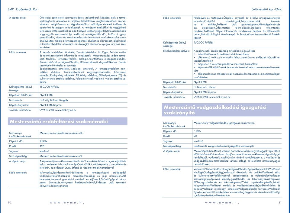 A természeti értekékkel és megújítható természeti erőforrásokkal az adott helyen tevékenységet folytató gazdálkodó vagy egyéb szervezettel (pl.