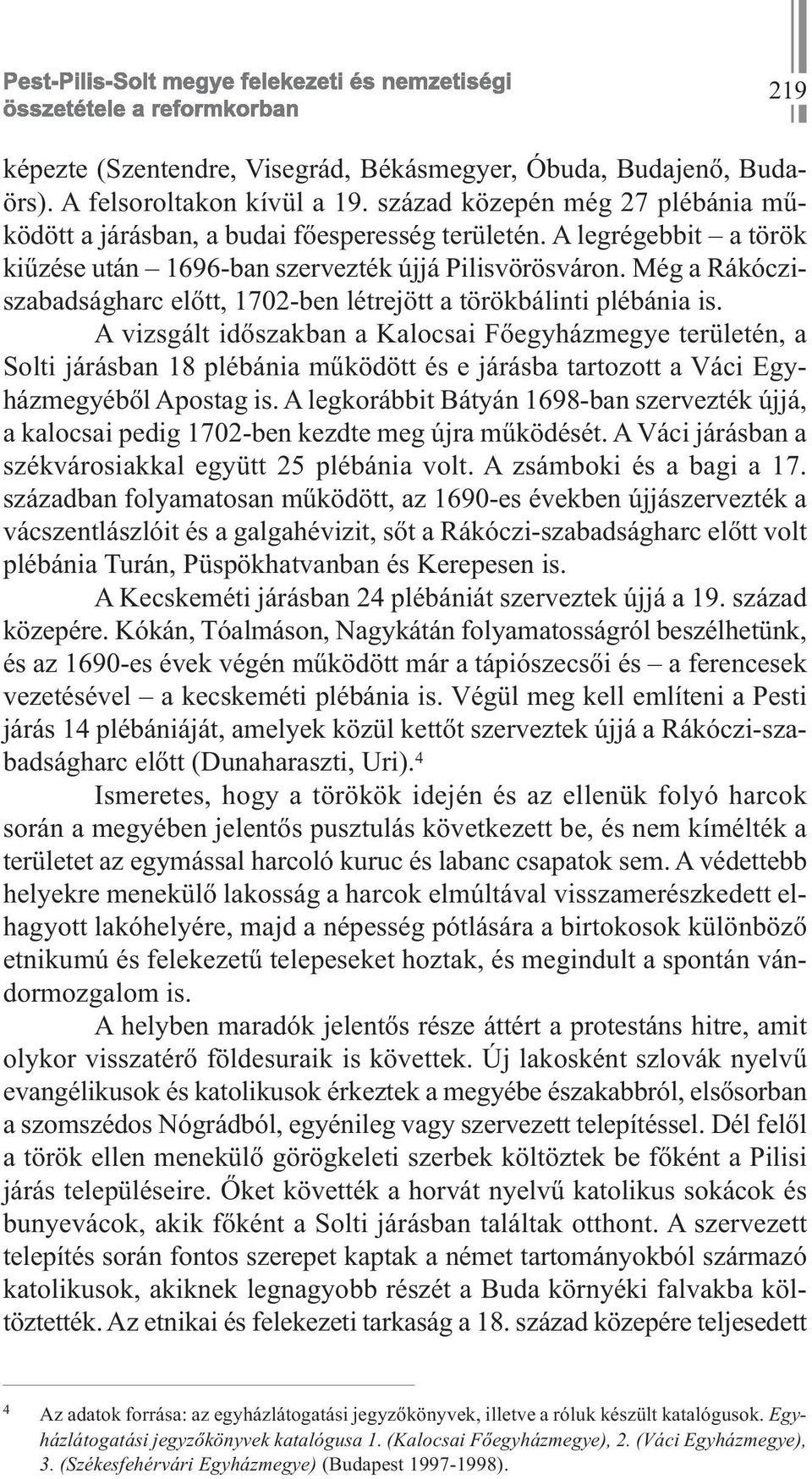 A vizsgált időszakban a Kalocsai Főegyházmegye területén, a Solti járásban 18 plébánia működött és e járásba tartozott a Váci Egyházmegyéből Apostag is.