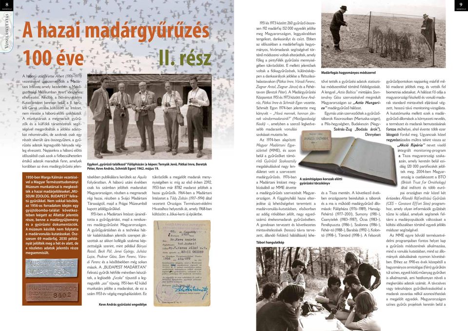 Nem sokkal később, az 1956-os forradalom idején egy gyújtóbomba-találat következtében leégett az Állattár jelentős része, benne a madárgyűjtemény és a gyűrűzési dokumentációk.