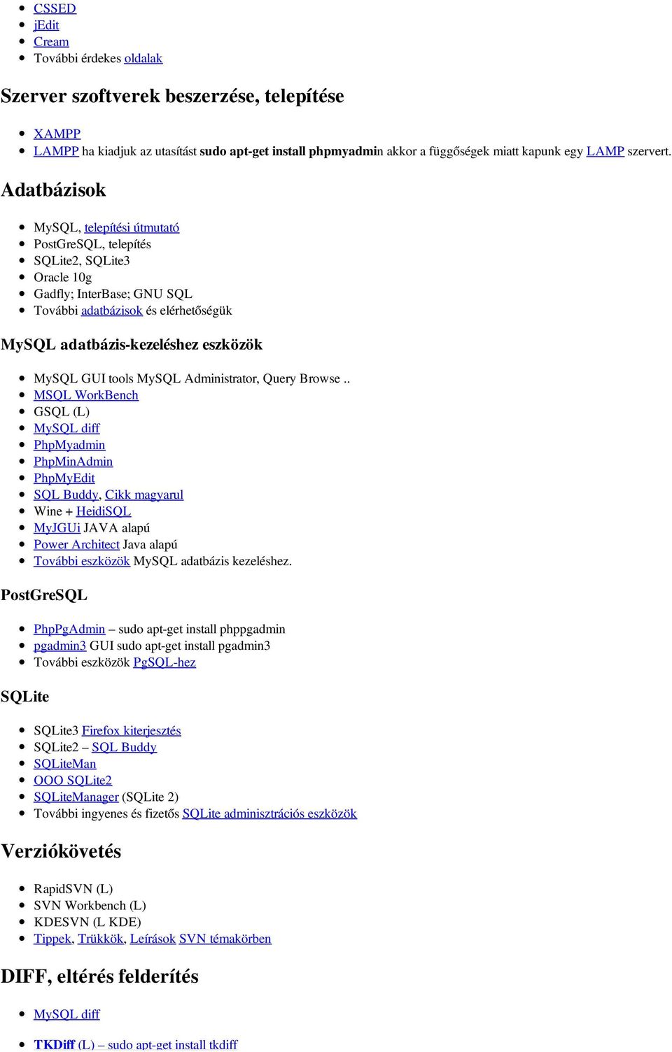 Adatbázisok MySQL, telepítési útmutató PostGreSQL, telepítés SQLite2, SQLite3 Oracle 10g Gadfly; InterBase; GNU SQL További adatbázisok és elérhetőségük MySQL adatbázis-kezeléshez eszközök MySQL GUI