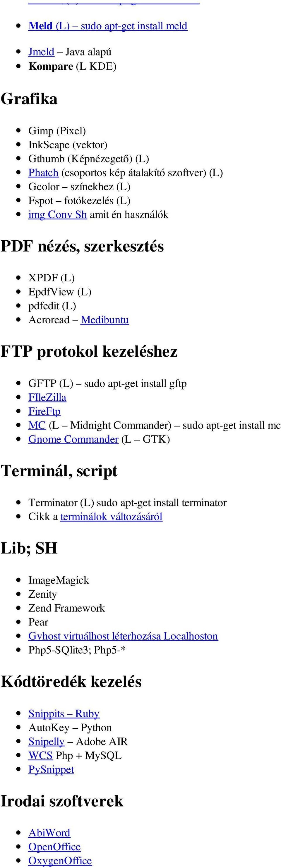 GFTP (L) sudo apt-get install gftp FIleZilla FireFtp MC (L Midnight Commander) sudo apt-get install mc Gnome Commander (L GTK) Terminál, script Terminator (L) sudo apt-get install terminator Cikk a