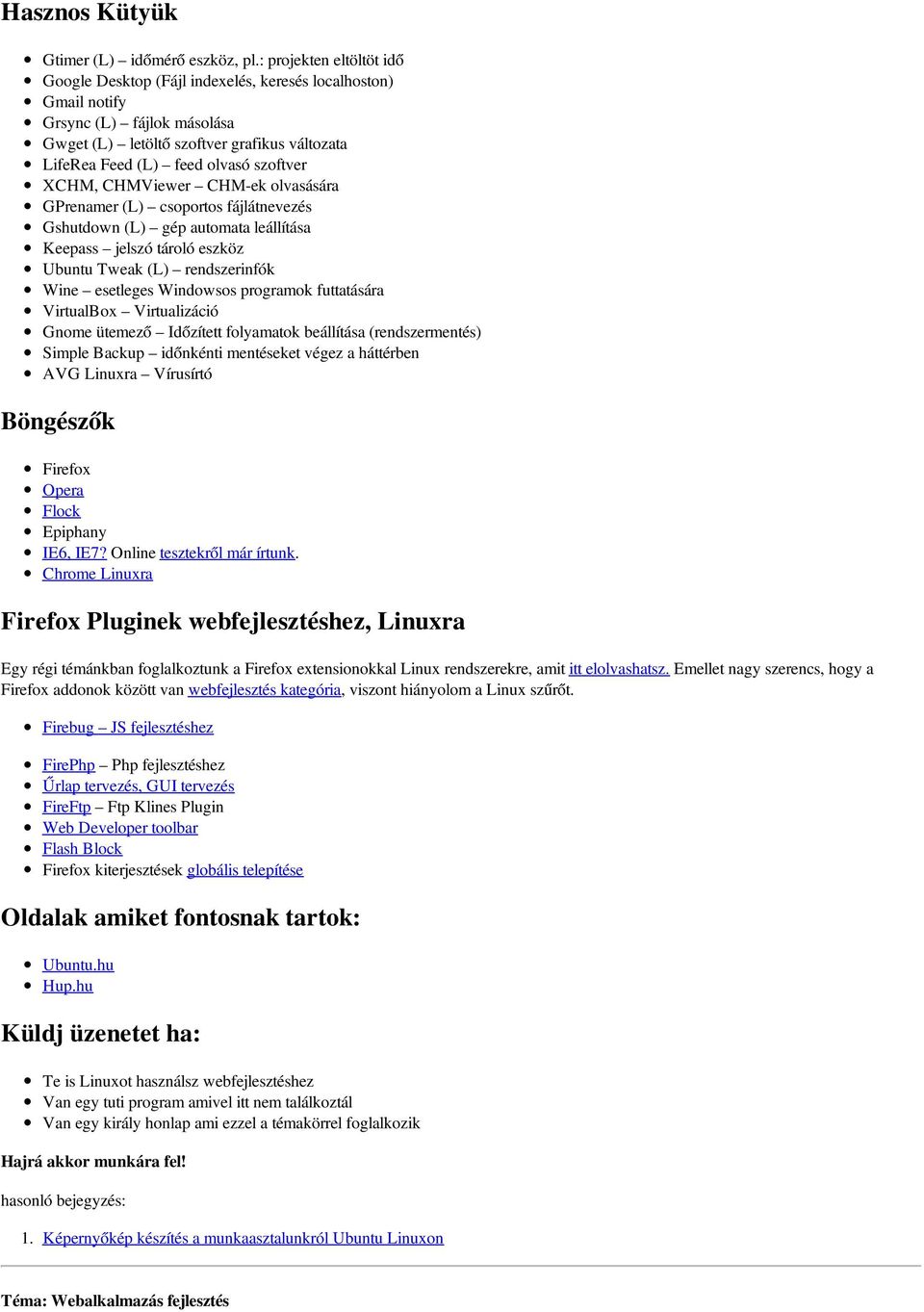 szoftver XCHM, CHMViewer CHM-ek olvasására GPrenamer (L) csoportos fájlátnevezés Gshutdown (L) gép automata leállítása Keepass jelszó tároló eszköz Ubuntu Tweak (L) rendszerinfók Wine esetleges