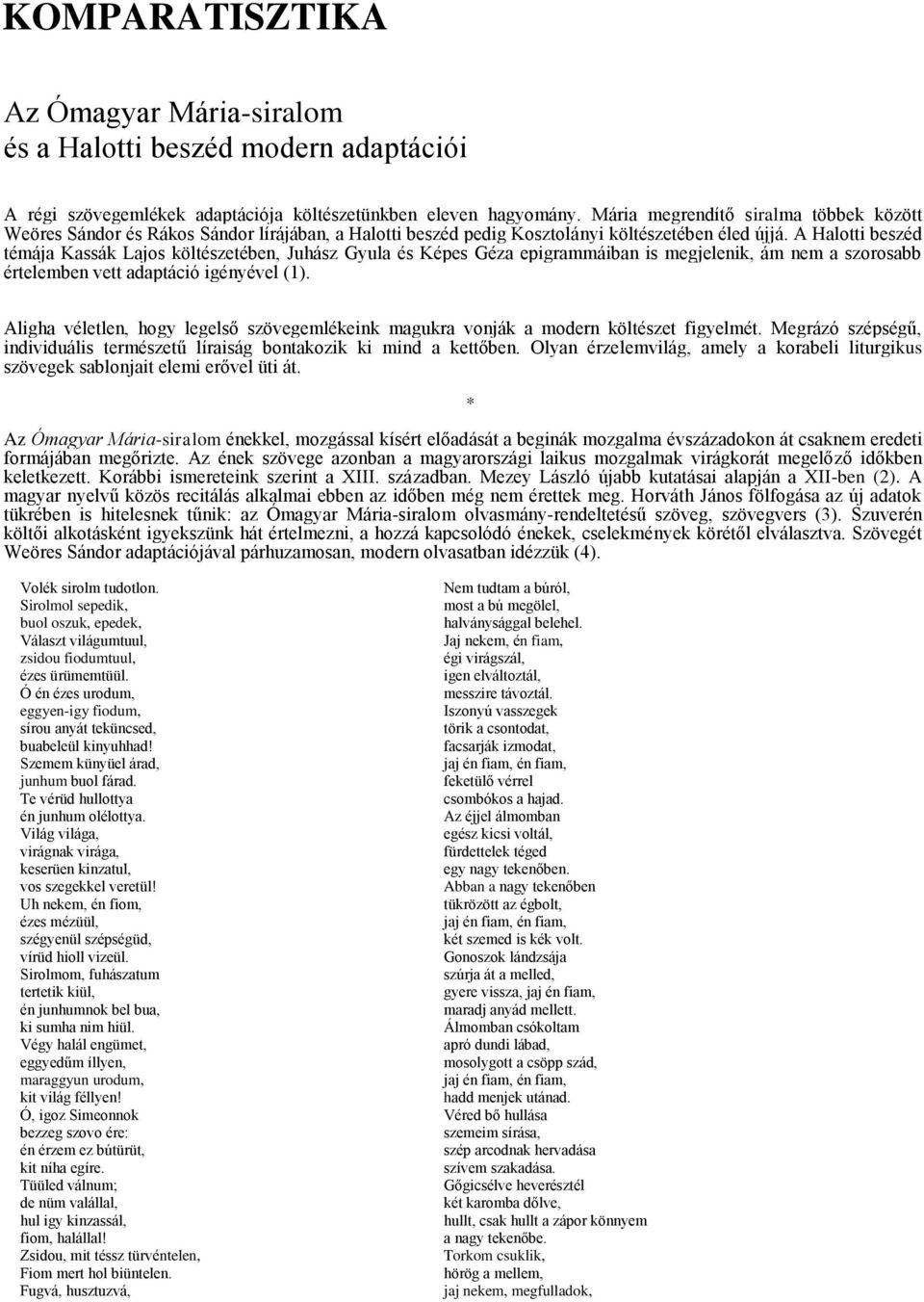 A Halotti beszéd témája Kassák Lajos költészetében, Juhász Gyula és Képes Géza epigrammáiban is megjelenik, ám nem a szorosabb értelemben vett adaptáció igényével (1).