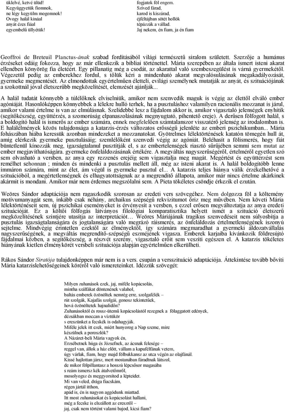 Szerzője a humánus érzéseket odáig fokozza, hogy az már ellenkezik a bibliai történettel. Mária szerepében az általa ismert isteni akarat ellenében könyörög fia életéért.