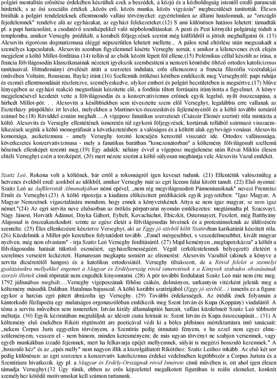Élesen bírálták a polgári rendeleteknek ellentmondó vallási törvényeket: egyértelműen az állami hatalomnak, az "országló fejedelemnek" rendelve alá az egyházakat, az egyházi felekezeteket.