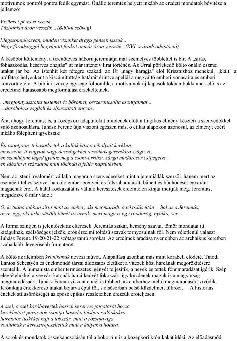 századi adaptáció) A későbbi költemény, a tizenötéves háború jeremiádja már személyes többlettel is bír. A sírás, fohászkodás, keserves óhajtás" itt már intenzív lírai történés.
