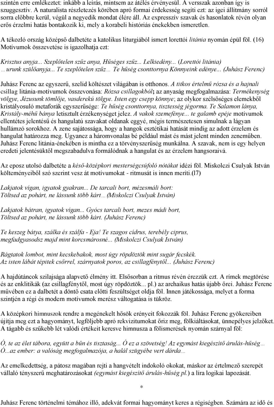 Az expresszív szavak és hasonlatok révén olyan erős érzelmi hatás bontakozik ki, mely a korabeli históriás énekekben ismeretlen.