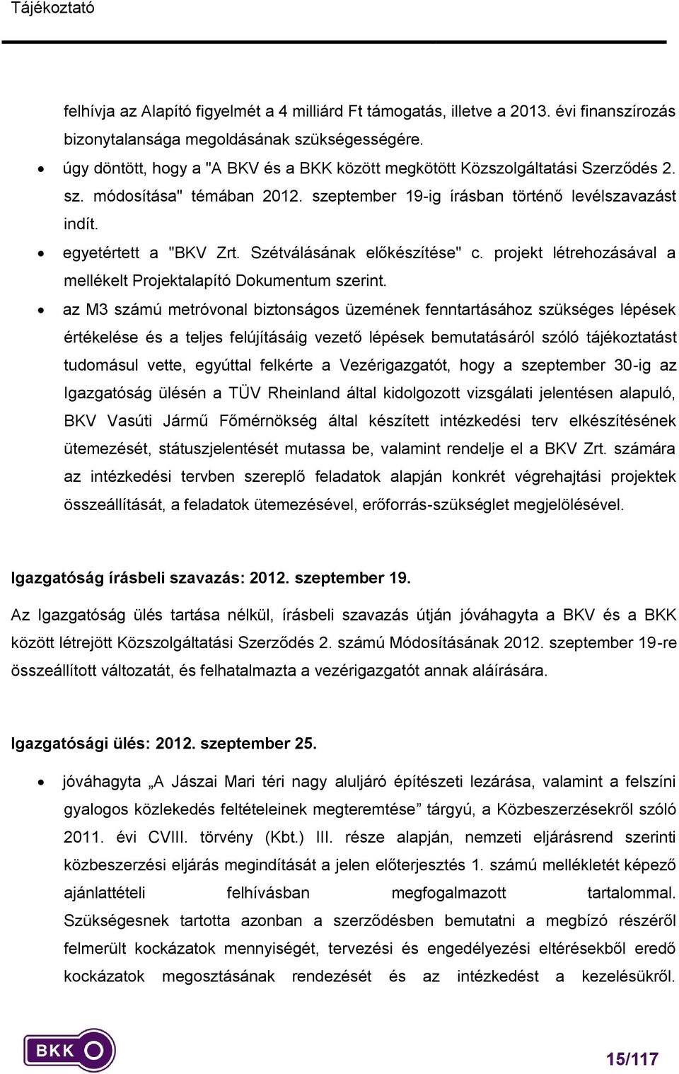 Szétválásának előkészítése" c. projekt létrehozásával a mellékelt Projektalapító Dokumentum szerint.