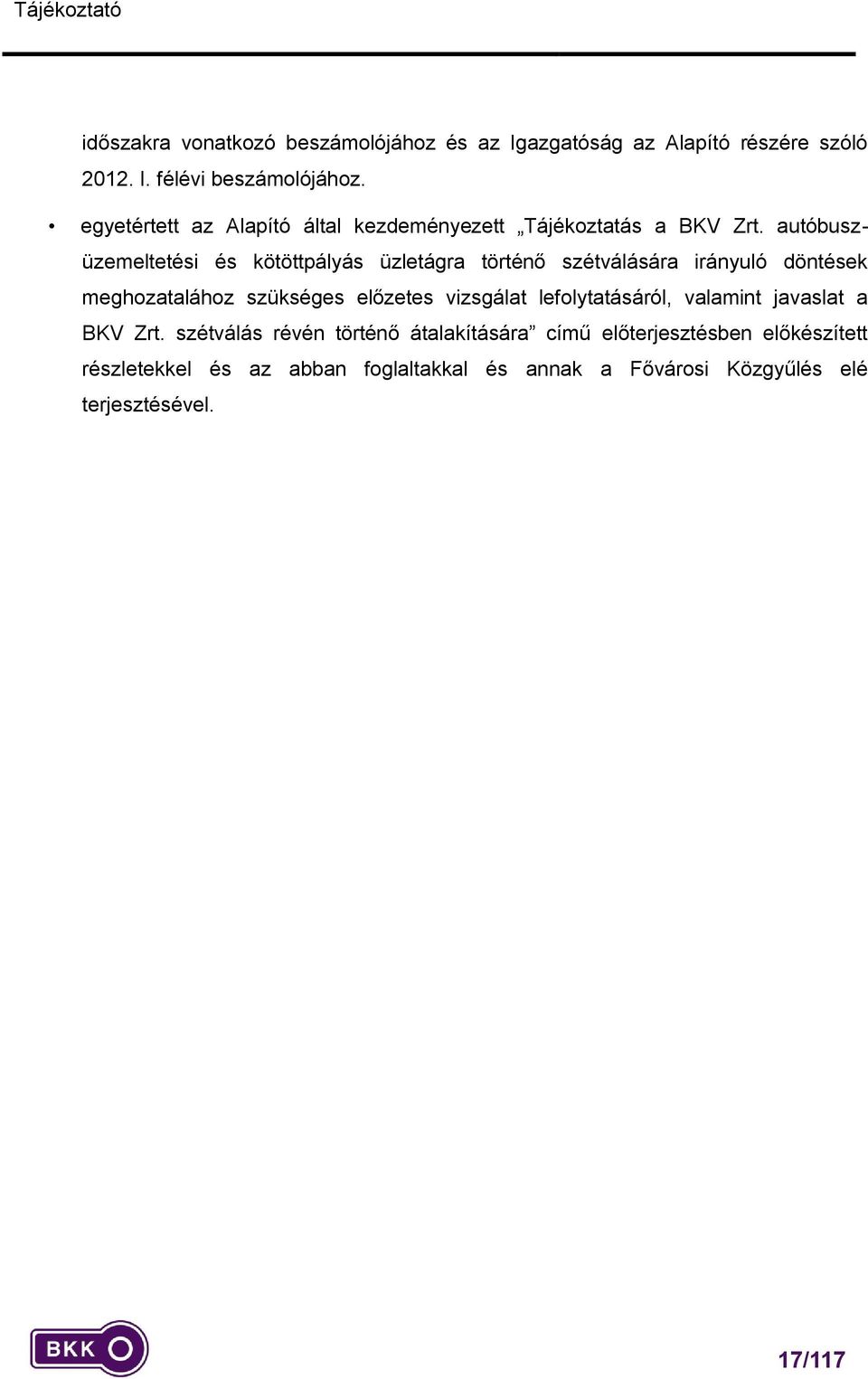 autóbuszüzemeltetési és kötöttpályás üzletágra történő szétválására irányuló döntések meghozatalához szükséges előzetes vizsgálat