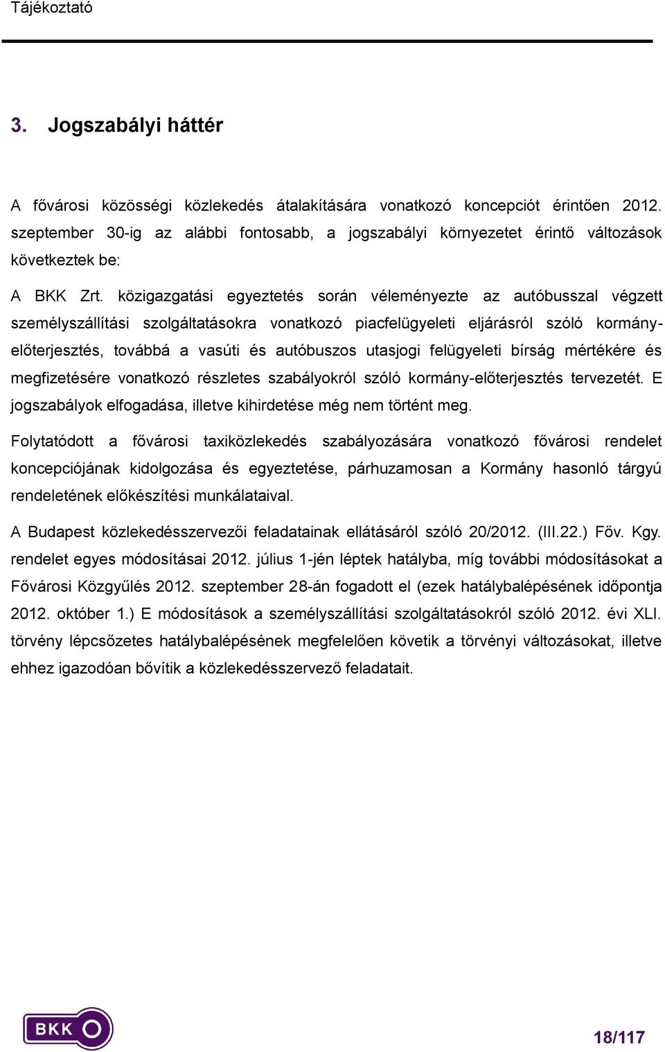közigazgatási egyeztetés során véleményezte az autóbusszal végzett személyszállítási szolgáltatásokra vonatkozó piacfelügyeleti eljárásról szóló kormányelőterjesztés, továbbá a vasúti és autóbuszos