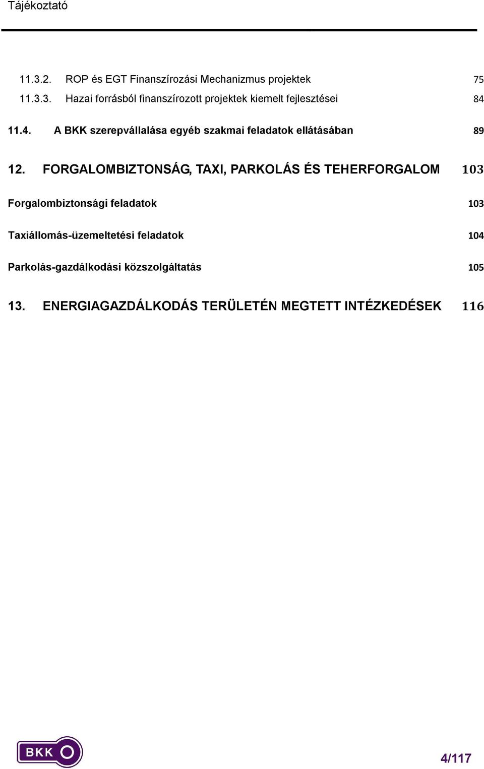FORGALOMBIZTONSÁG, TAXI, PARKOLÁS ÉS TEHERFORGALOM 103 Forgalombiztonsági feladatok 103