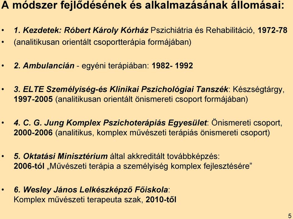 ELTE Személyiség-és Klinikai Pszichológiai Tanszék: Készségtárgy, 1997-2005 (analitikusan orientált önismereti csoport formájában) 4. C. G.