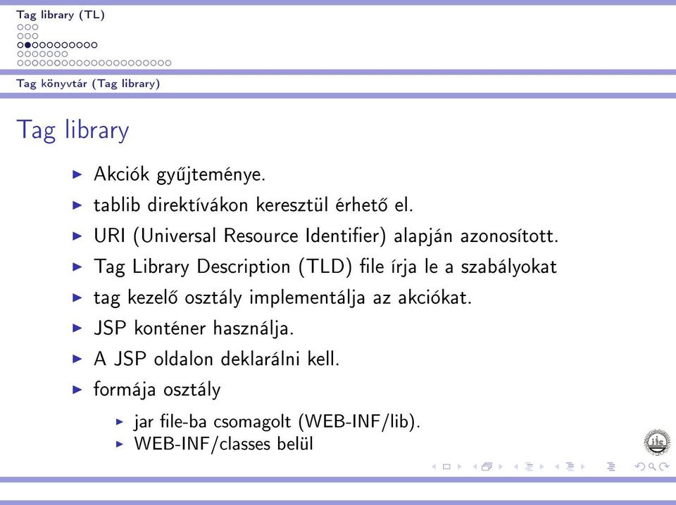 Tag Library Description (TLD) file írja le a szabályokat tag kezelő osztály implementálja az