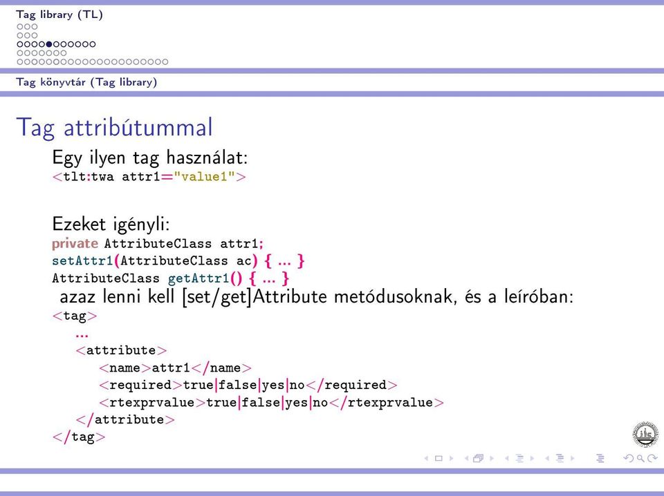 .. } azaz lenni kell [set/get]attribute metódusoknak, és a leíróban: <tag>.