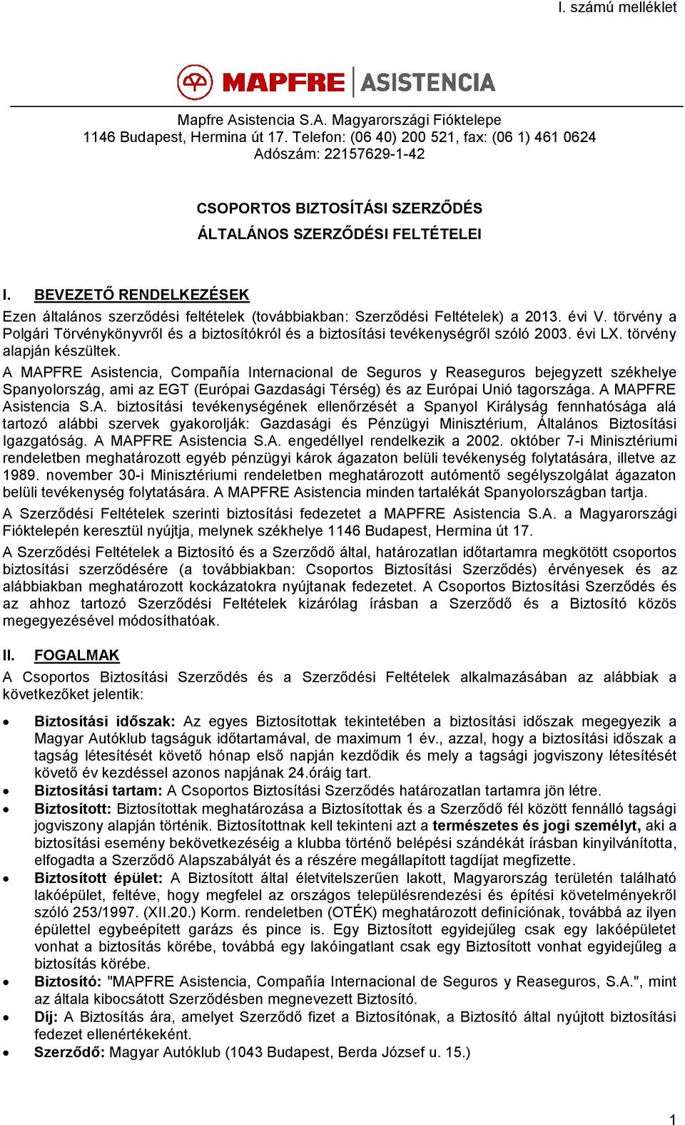 BEVEZETŐ RENDELKEZÉSEK Ezen általános szerződési feltételek (továbbiakban: Szerződési Feltételek) a 2013. évi V.