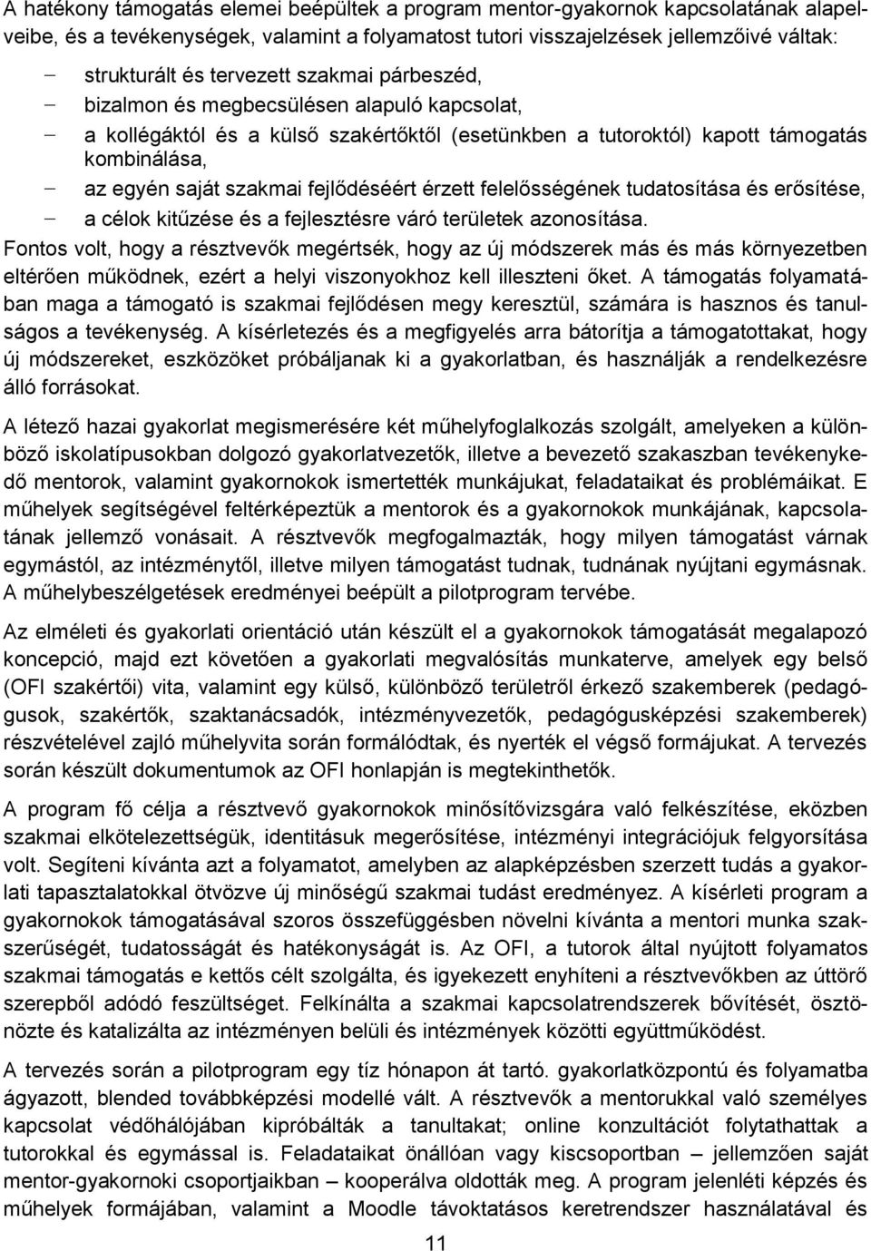 fejlődéséért érzett felelősségének tudatosítása és erősítése, a célok kitűzése és a fejlesztésre váró területek azonosítása.