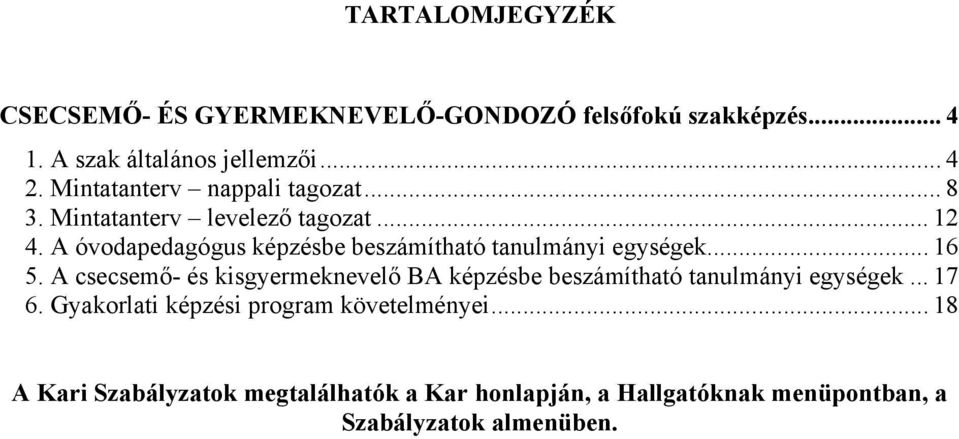 A óvodapedagógus képzésbe beszámítható tanulmányi egységek... 16 5.